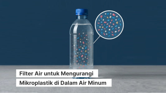 Filter Air untuk Mengurangi Mikroplastik di Dalam Air Minum