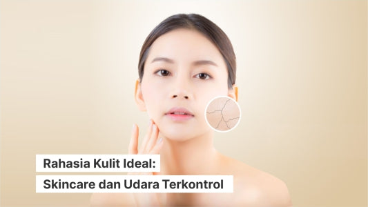 Rahasia Kulit Ideal: Skincare dan Udara Terkontrol